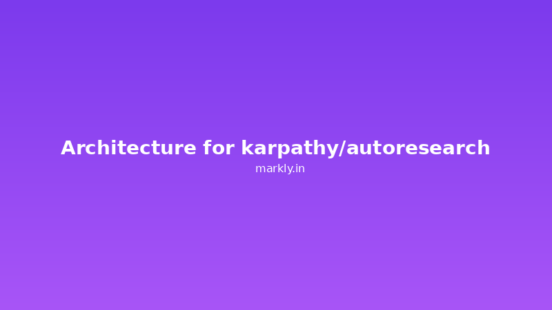 Architecture for karpathy/autoresearch