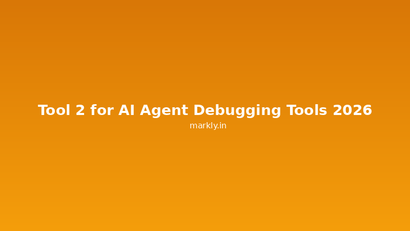 Tool 2 for AI Agent Debugging Tools 2026