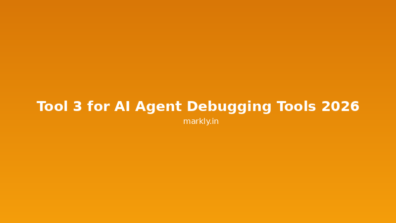 Tool 3 for AI Agent Debugging Tools 2026